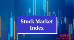 美股大盘指数有哪些？怎么看？美股四大指数一次看